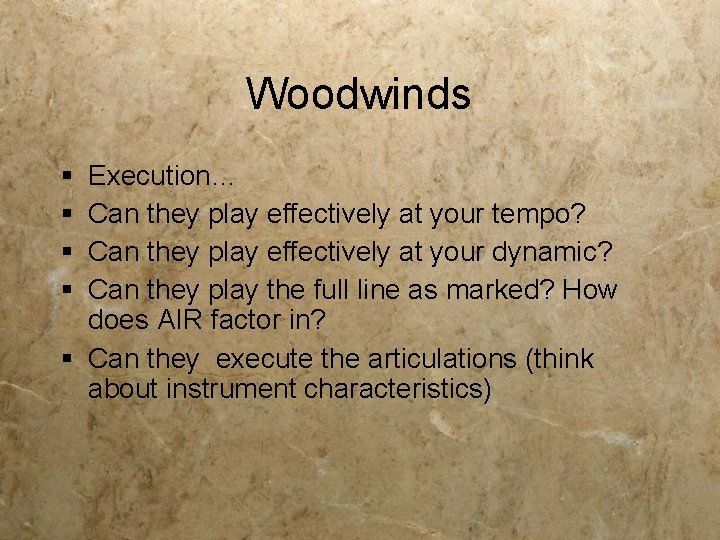 Woodwinds § § Execution… Can they play effectively at your tempo? Can they play