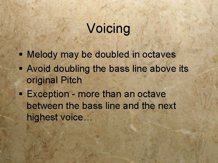 Voicing § Melody may be doubled in octaves § Avoid doubling the bass line