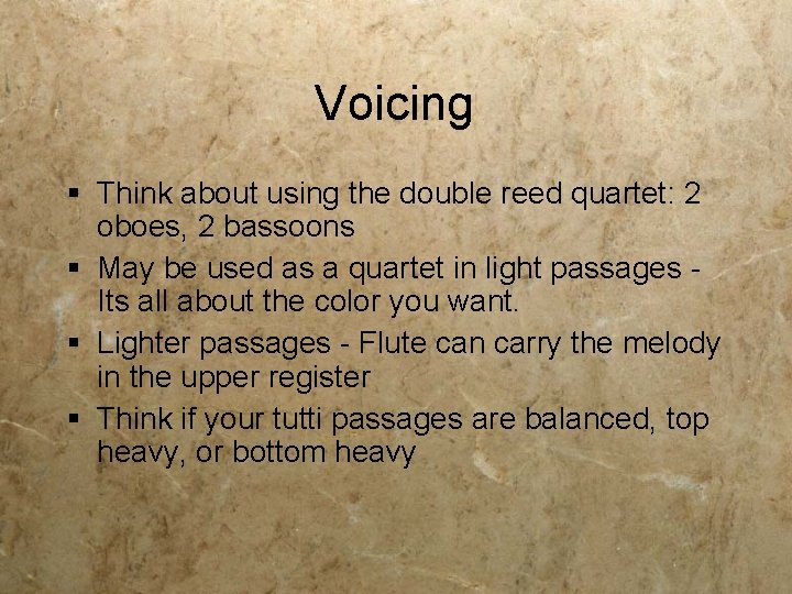 Voicing § Think about using the double reed quartet: 2 oboes, 2 bassoons §