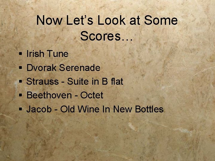 Now Let’s Look at Some Scores… § § § Irish Tune Dvorak Serenade Strauss