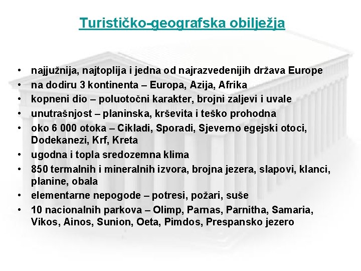 Turističko-geografska obilježja • • • najjužnija, najtoplija i jedna od najrazvedenijih država Europe na