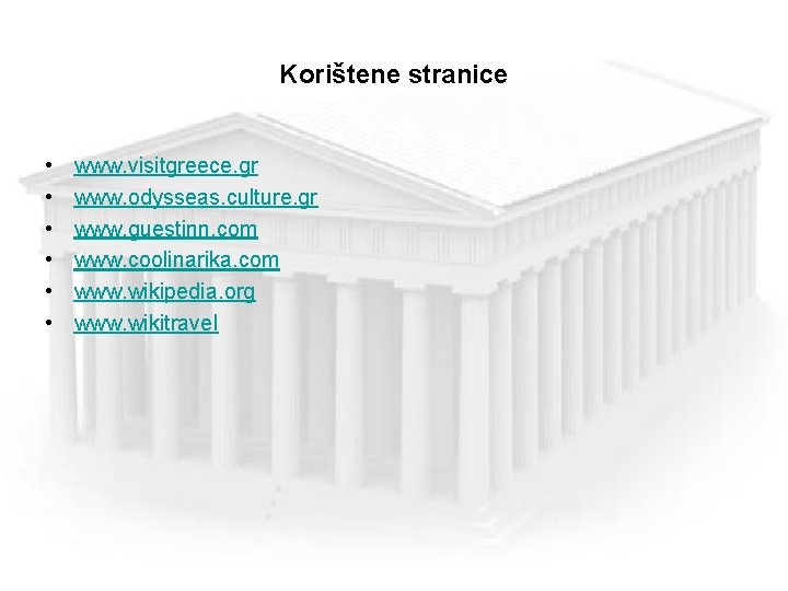 Korištene stranice • • • www. visitgreece. gr www. odysseas. culture. gr www. guestinn.