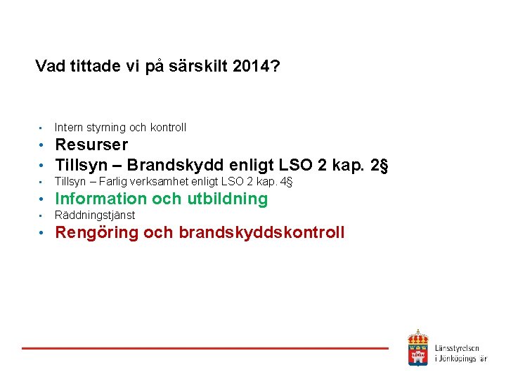 Vad tittade vi på särskilt 2014? • Intern styrning och kontroll • • Resurser