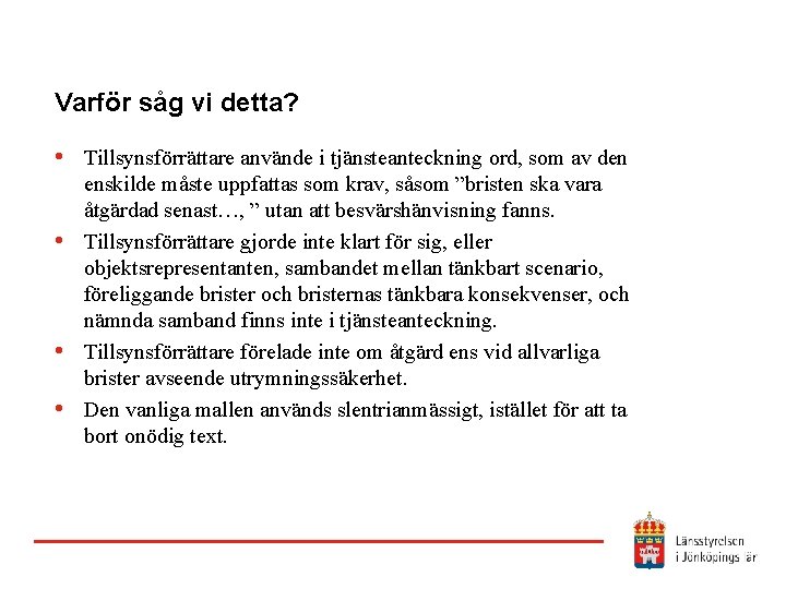 Varför såg vi detta? • Tillsynsförrättare använde i tjänsteanteckning ord, som av den •