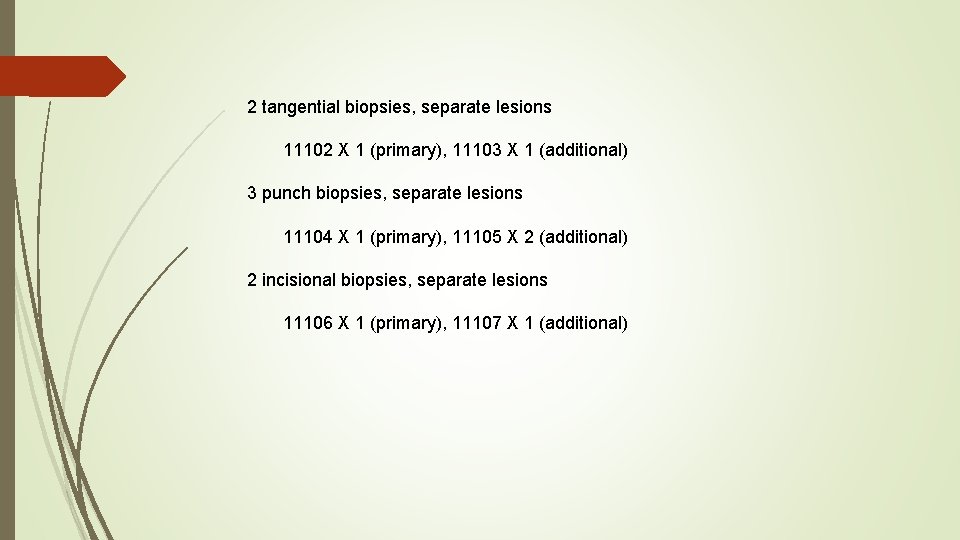 2 tangential biopsies, separate lesions 11102 X 1 (primary), 11103 X 1 (additional) 3