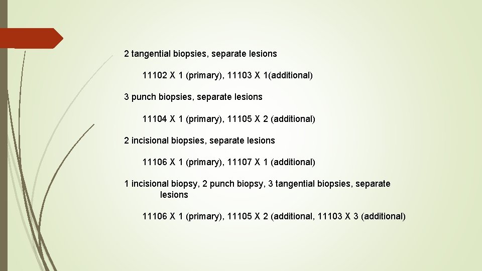 2 tangential biopsies, separate lesions 11102 X 1 (primary), 11103 X 1(additional) 3 punch