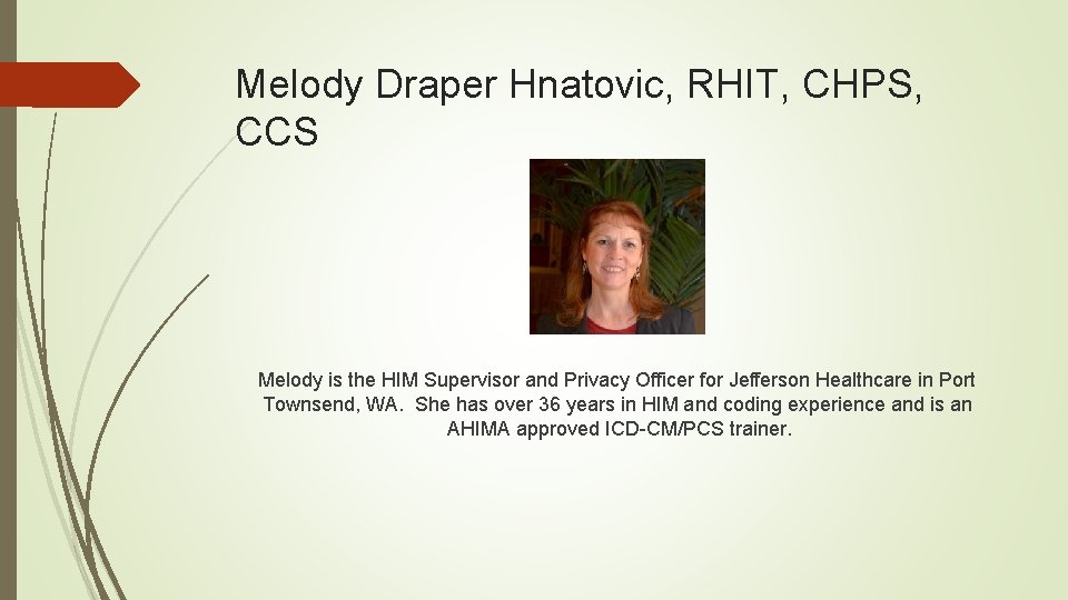 Melody Draper Hnatovic, RHIT, CHPS, CCS Melody is the HIM Supervisor and Privacy Officer