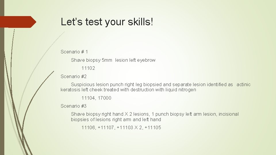 Let’s test your skills! Scenario # 1 Shave biopsy 5 mm lesion left eyebrow