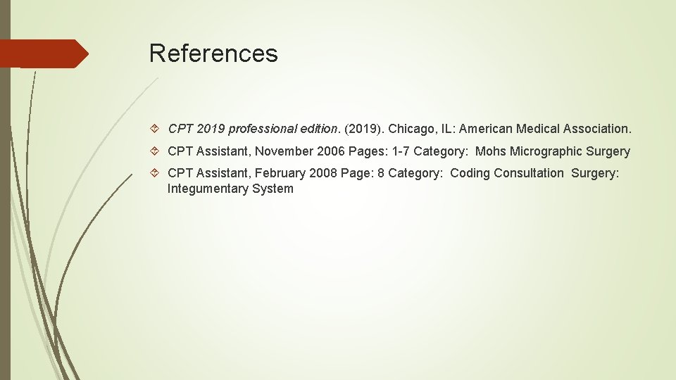 References CPT 2019 professional edition. (2019). Chicago, IL: American Medical Association. CPT Assistant, November