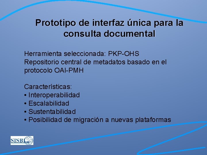 Prototipo de interfaz única para la consulta documental Herramienta seleccionada: PKP-OHS Repositorio central de