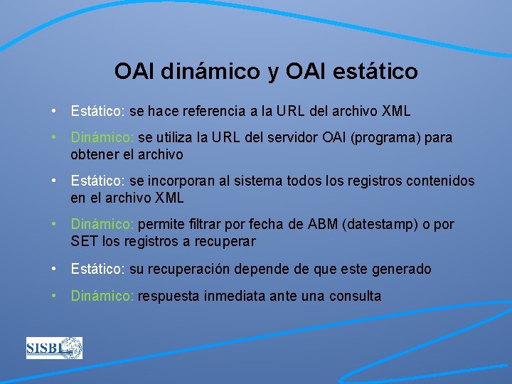 OAI dinámico y OAI estático • Estático: se hace referencia a la URL del