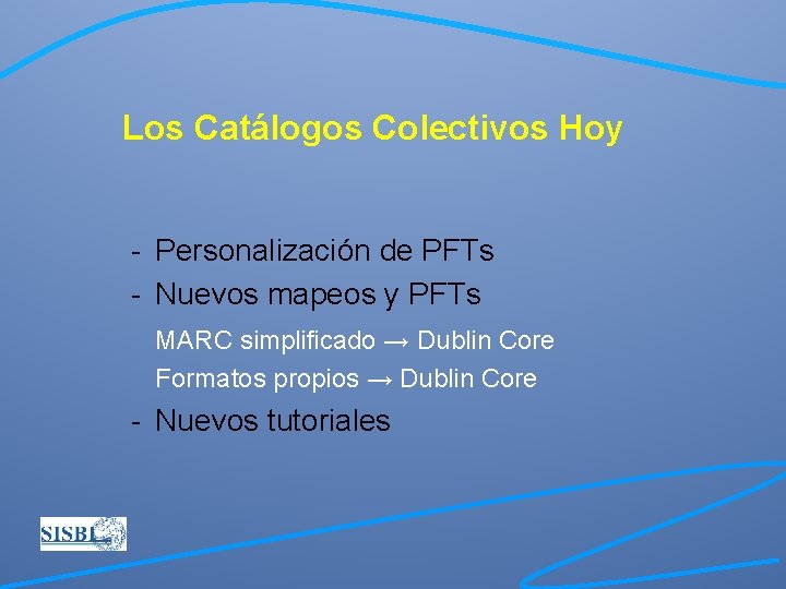 Los Catálogos Colectivos Hoy - Personalización de PFTs - Nuevos mapeos y PFTs MARC