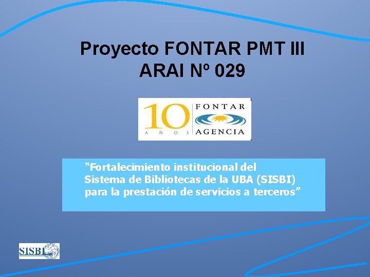 Proyecto FONTAR PMT III ARAI Nº 029 “Fortalecimiento institucional del Sistema de Bibliotecas de