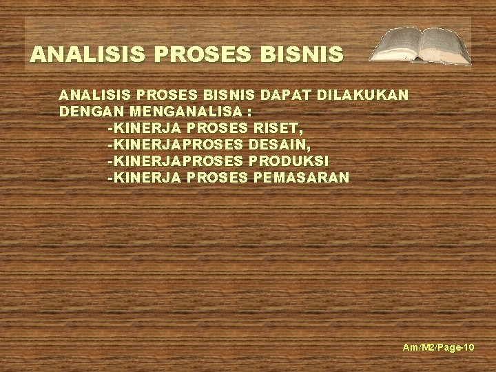 ANALISIS PROSES BISNIS DAPAT DILAKUKAN DENGAN MENGANALISA : -KINERJA PROSES RISET, -KINERJAPROSES DESAIN, -KINERJAPROSES