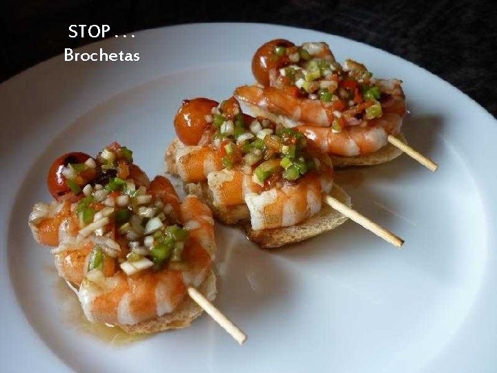 STOP. . . Brochetas 