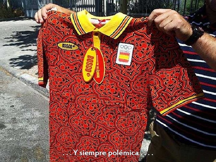 . . . Y siempre polémica. . 