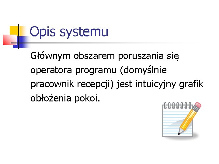 Opis systemu Głównym obszarem poruszania się operatora programu (domyślnie pracownik recepcji) jest intuicyjny grafik