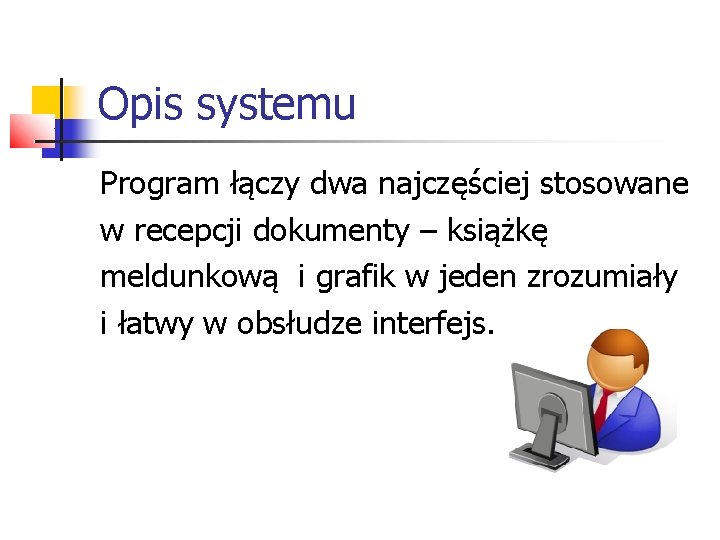 Opis systemu Program łączy dwa najczęściej stosowane w recepcji dokumenty – książkę meldunkową i