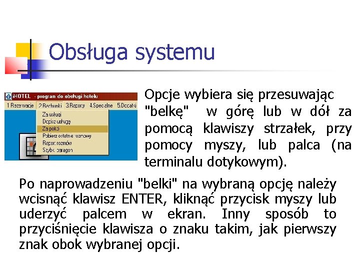 Obsługa systemu Opcje wybiera się przesuwając "belkę" w górę lub w dół za pomocą