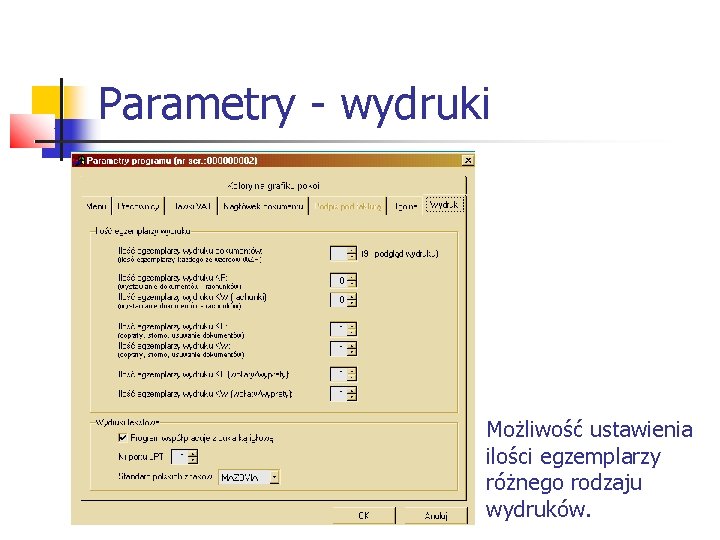 Parametry - wydruki Możliwość ustawienia ilości egzemplarzy różnego rodzaju wydruków. 