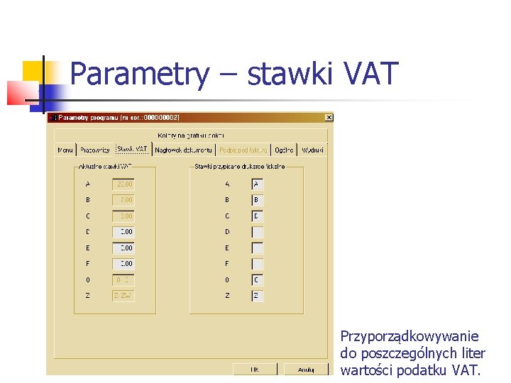 Parametry – stawki VAT Przyporządkowywanie do poszczególnych liter wartości podatku VAT. 