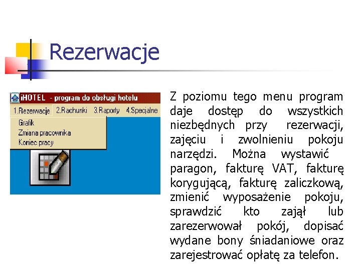 Rezerwacje Z poziomu tego menu program daje dostęp do wszystkich niezbędnych przy rezerwacji, zajęciu