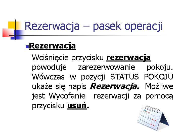 Rezerwacja – pasek operacji Rezerwacja Wciśnięcie przycisku rezerwacja powoduje zarezerwowanie pokoju. Wówczas w pozycji