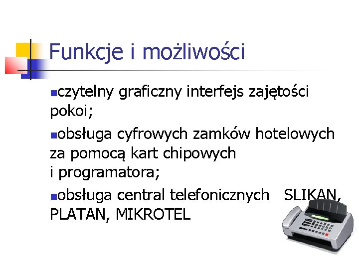 Funkcje i możliwości czytelny graficzny interfejs zajętości pokoi; obsługa cyfrowych zamków hotelowych za pomocą