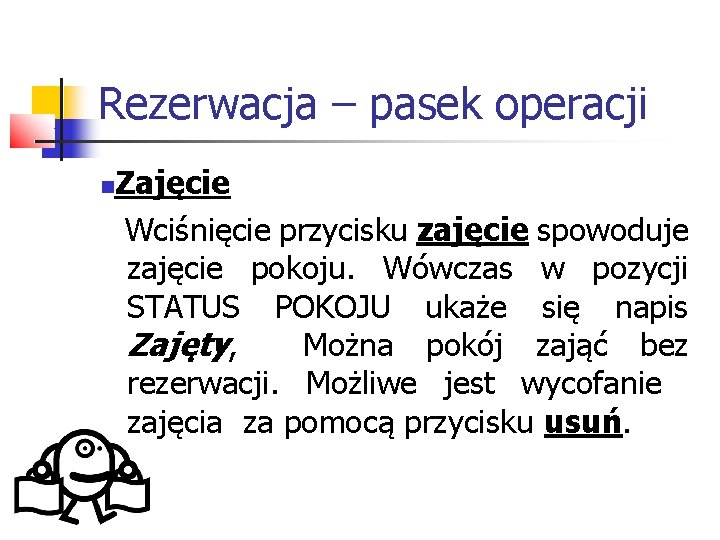 Rezerwacja – pasek operacji Zajęcie Wciśnięcie przycisku zajęcie spowoduje zajęcie pokoju. Wówczas w pozycji