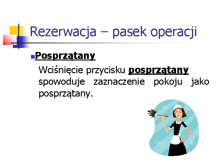 Rezerwacja – pasek operacji Posprzątany Wciśnięcie przycisku posprzątany spowoduje zaznaczenie pokoju jako posprzątany. 