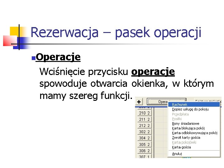 Rezerwacja – pasek operacji Operacje Wciśnięcie przycisku operacje spowoduje otwarcia okienka, w którym mamy