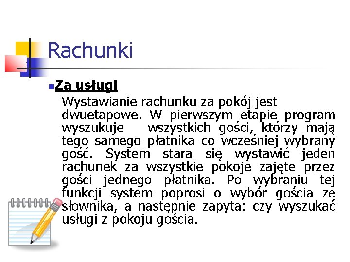 Rachunki Za usługi Wystawianie rachunku za pokój jest dwuetapowe. W pierwszym etapie program wyszukuje