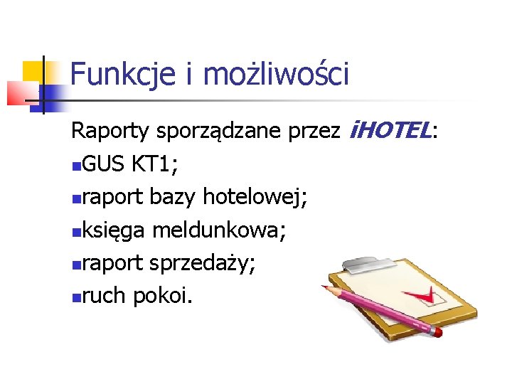 Funkcje i możliwości Raporty sporządzane przez i. HOTEL: GUS KT 1; raport bazy hotelowej;