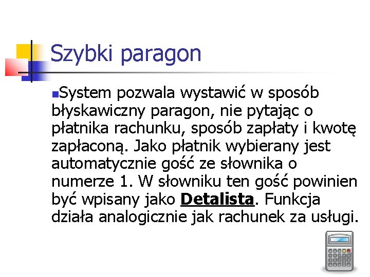 Szybki paragon System pozwala wystawić w sposób błyskawiczny paragon, nie pytając o płatnika rachunku,