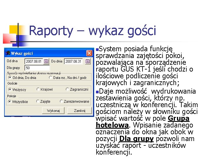 Raporty – wykaz gości System posiada funkcję sprawdzania zajętości pokoi, pozwalająca na sporządzenie raportu