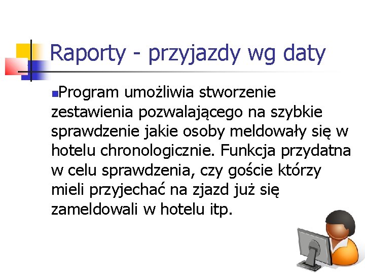 Raporty - przyjazdy wg daty Program umożliwia stworzenie zestawienia pozwalającego na szybkie sprawdzenie jakie