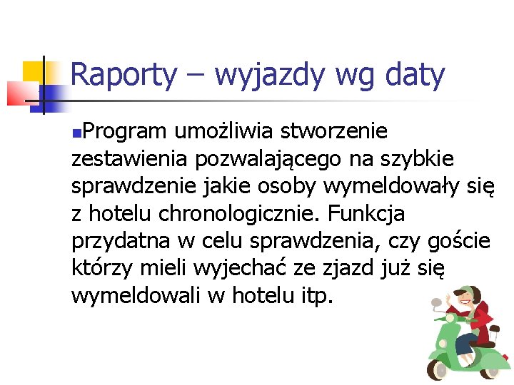 Raporty – wyjazdy wg daty Program umożliwia stworzenie zestawienia pozwalającego na szybkie sprawdzenie jakie