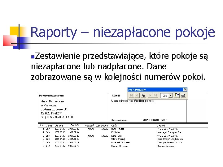 Raporty – niezapłacone pokoje Zestawienie przedstawiające, które pokoje są niezapłacone lub nadpłacone. Dane zobrazowane