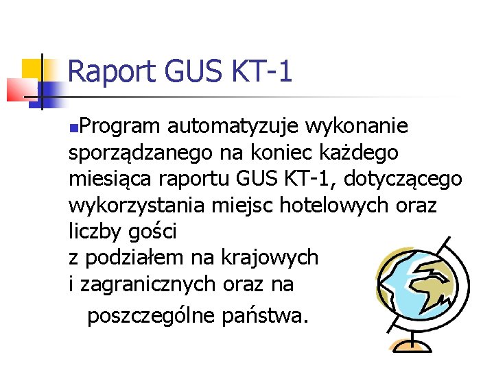 Raport GUS KT-1 Program automatyzuje wykonanie sporządzanego na koniec każdego miesiąca raportu GUS KT-1,