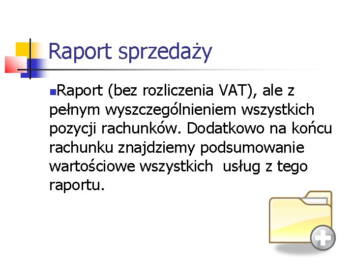 Raport sprzedaży Raport (bez rozliczenia VAT), ale z pełnym wyszczególnieniem wszystkich pozycji rachunków. Dodatkowo