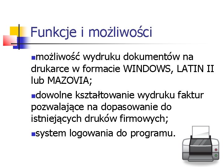 Funkcje i możliwości możliwość wydruku dokumentów na drukarce w formacie WINDOWS, LATIN II lub