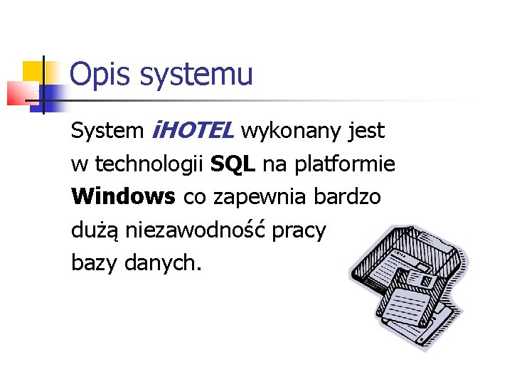 Opis systemu System i. HOTEL wykonany jest w technologii SQL na platformie Windows co