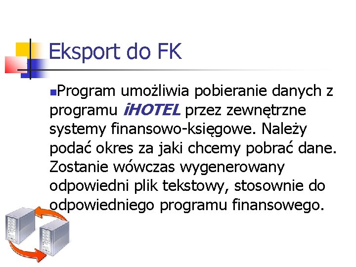 Eksport do FK Program umożliwia pobieranie danych z programu i. HOTEL przez zewnętrzne systemy