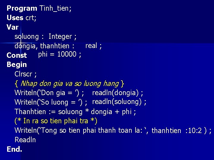 Program Tinh_tien; Uses crt; Var soluong : Integer ; real ; dongia, thanhtien :