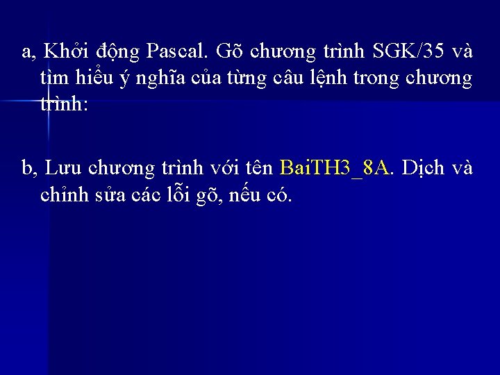 a, Khởi động Pascal. Gõ chương trình SGK/35 và tìm hiểu ý nghĩa của
