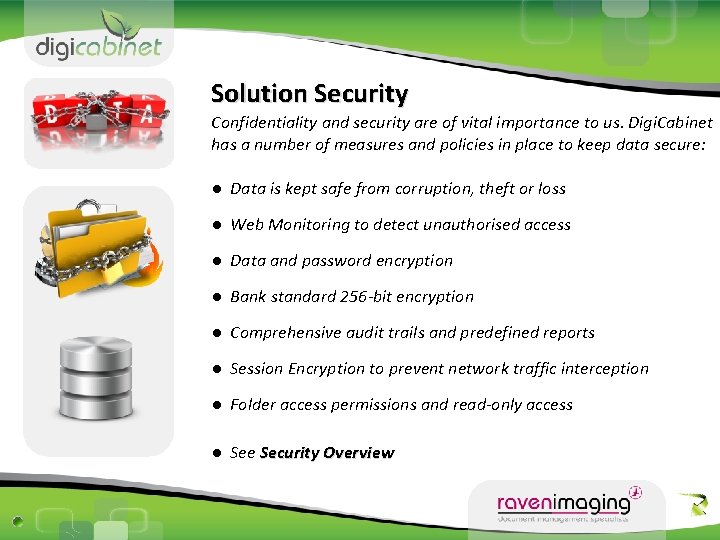 Solution Security Confidentiality and security are of vital importance to us. Digi. Cabinet has