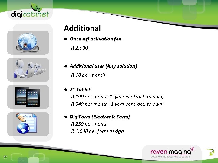 Additional ● Once-off activation fee R 2, 000 ● Additional user (Any solution) R