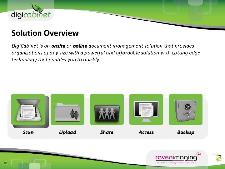 Solution Overview Digi. Cabinet is an onsite or online document management solution that provides