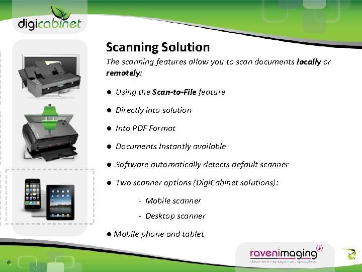 Scanning Solution The scanning features allow you to scan documents locally or remotely: remotely