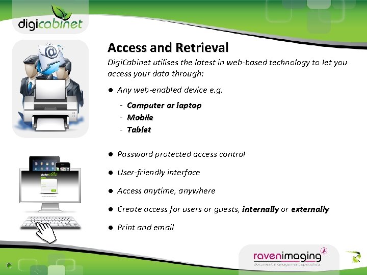 Access and Retrieval Digi. Cabinet utilises the latest in web-based technology to let you
